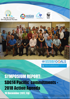 Report of the Symposium entitled “SDG14 Pacific commitments – 2018 Action Agenda” - 19 December 2017.